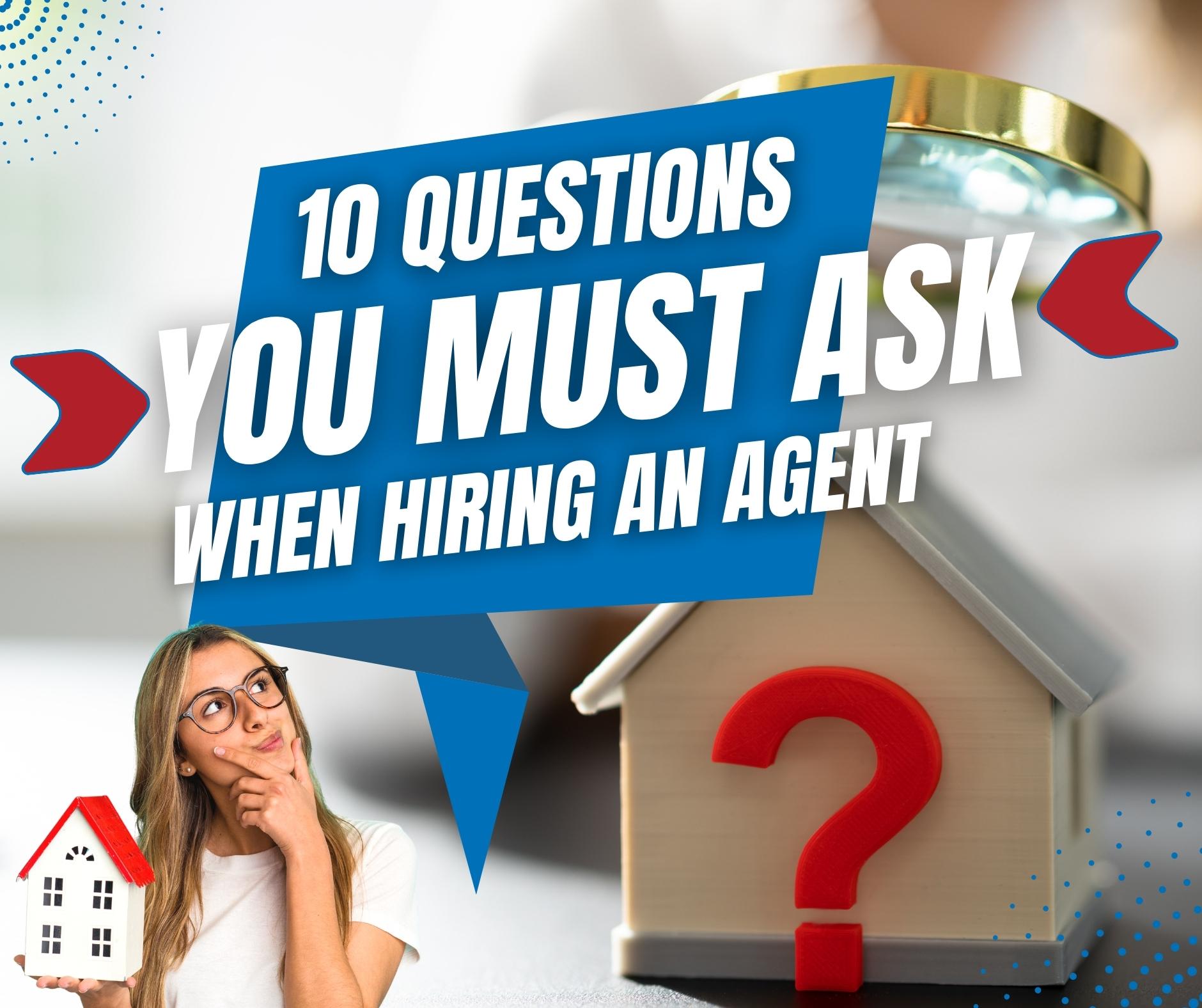 10 Questions You Must Ask When Hiring An Agent