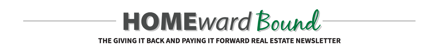 Homeward Bound Referral Rewards Newsletter: Real Estate, Giving Back