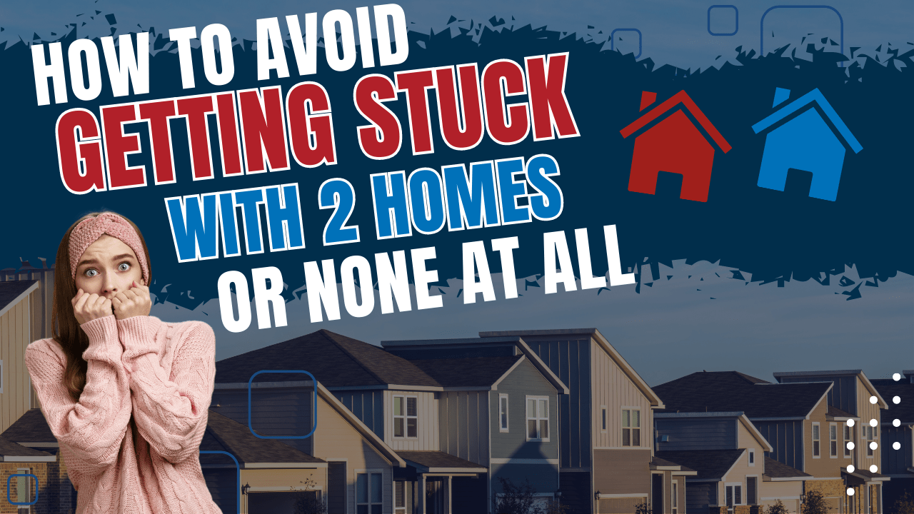 How To Avoid Getting Stuck With 2 Homes Or None At All (2)