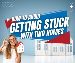 How To Avoid Getting Stuck With Two Homes