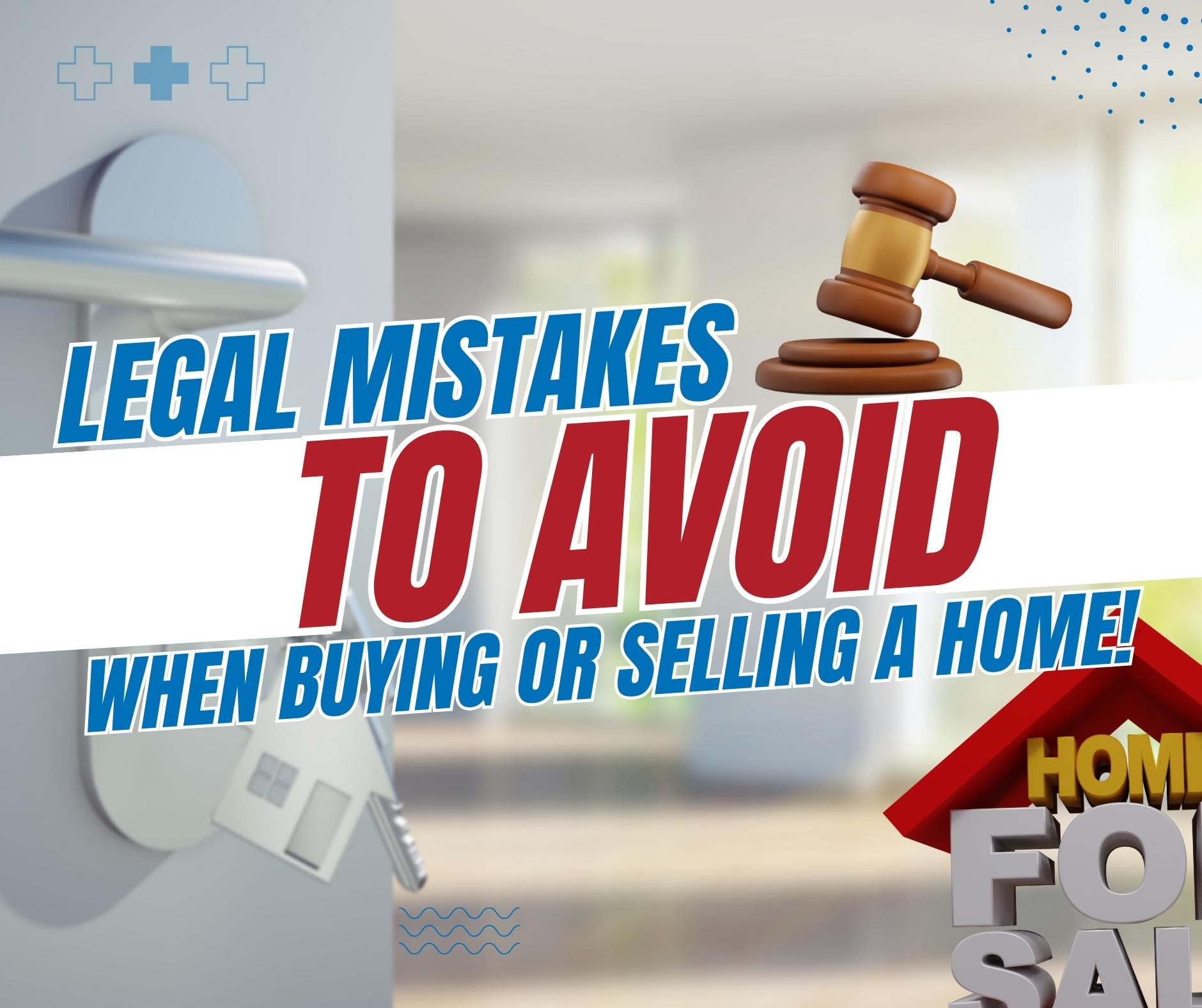 Legal Mistakes To Avoid When Buying Or Selling A Home