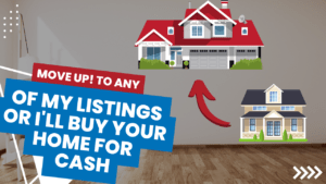 Move Up To Any One Of My Listings And I’ll Buy Your Home For Cash (2)