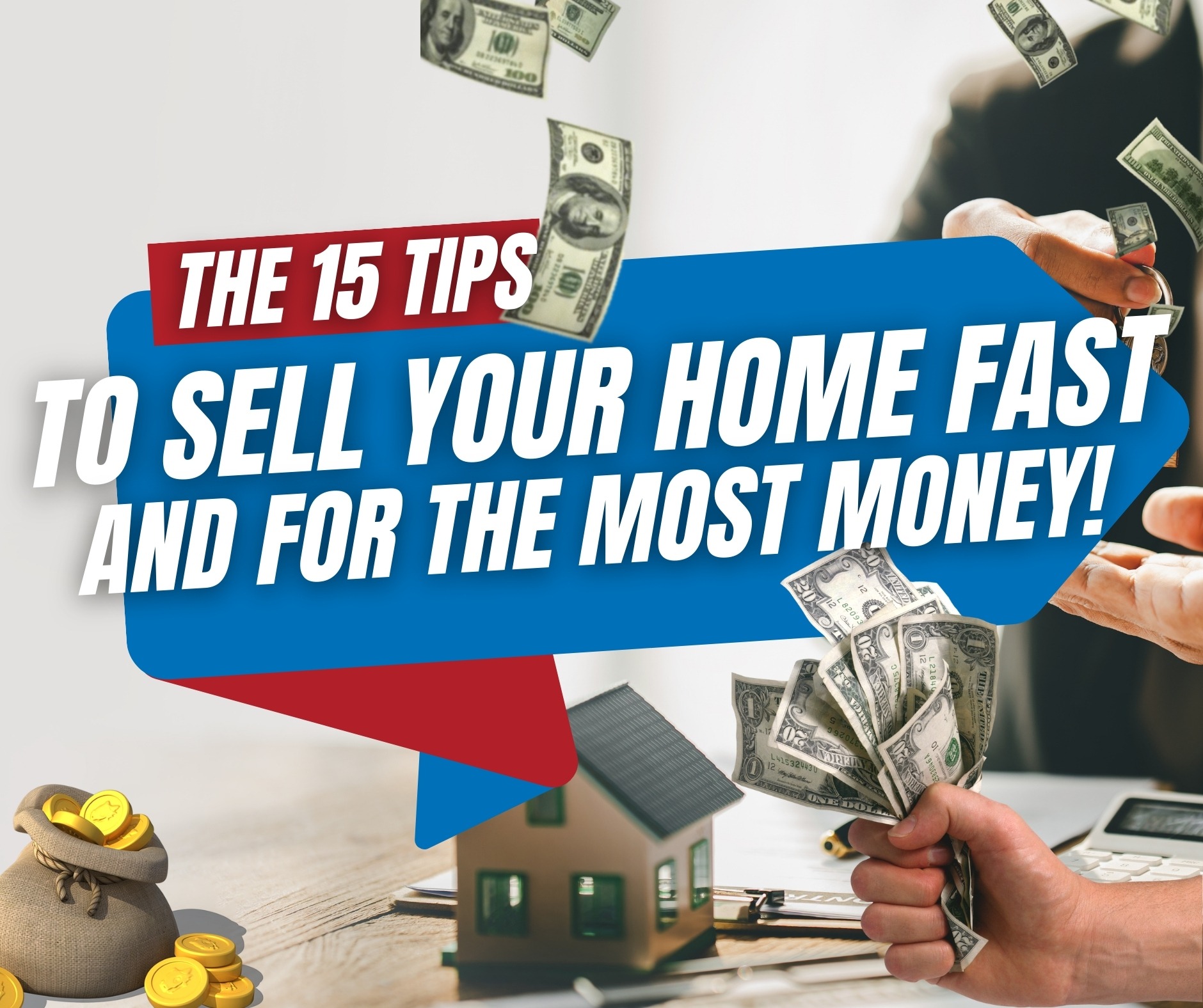 The 15 Tips To Sell Your Home Fast And For The Most Money
