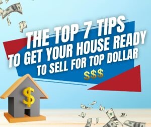 The 7 Top Tips To Get Your House Ready To Sell For Top Dollar