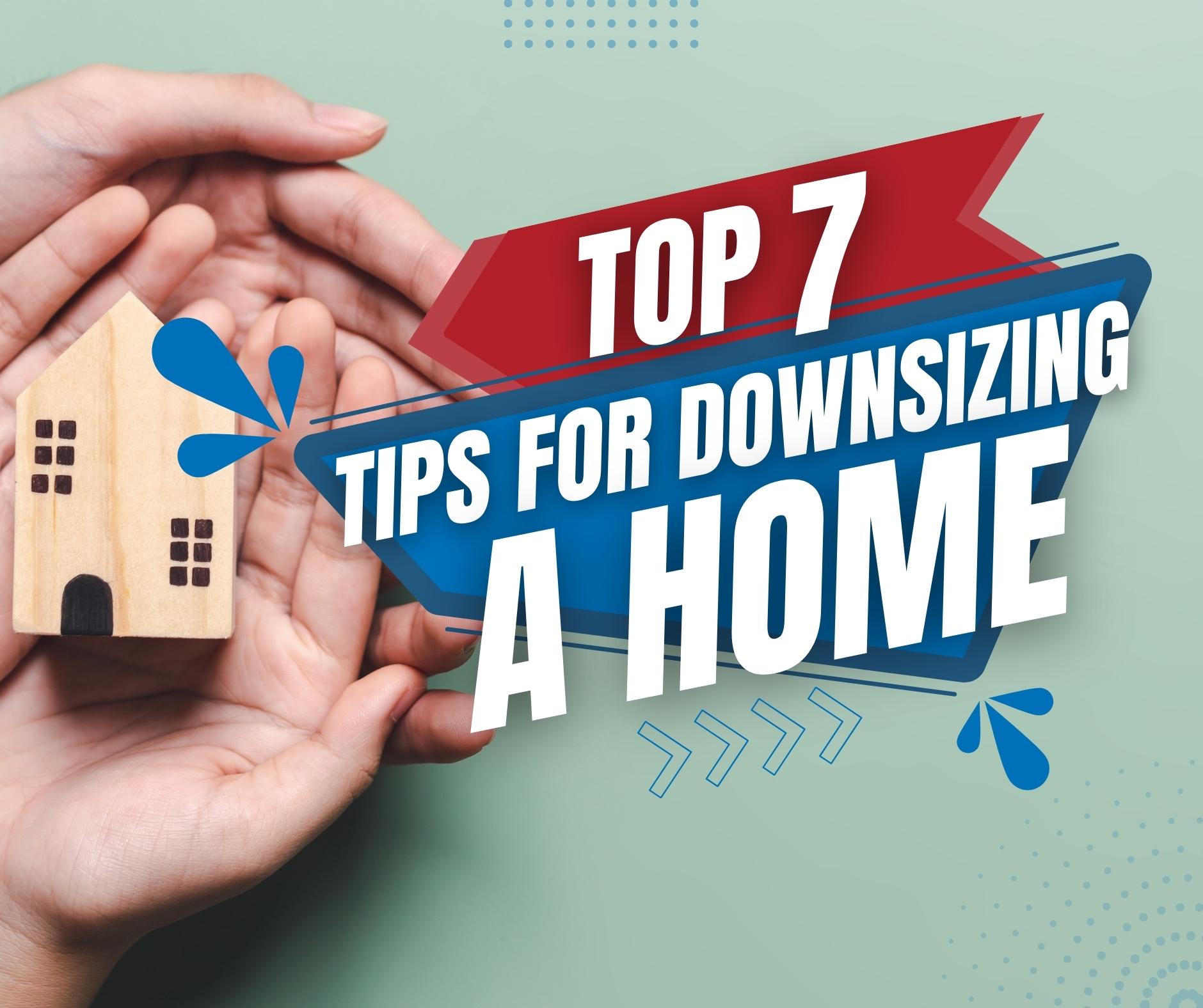 Top 7 Tips For Downsizing A Home