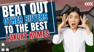 Beat Out Other Buyers To The Best Luxury Homes (2)